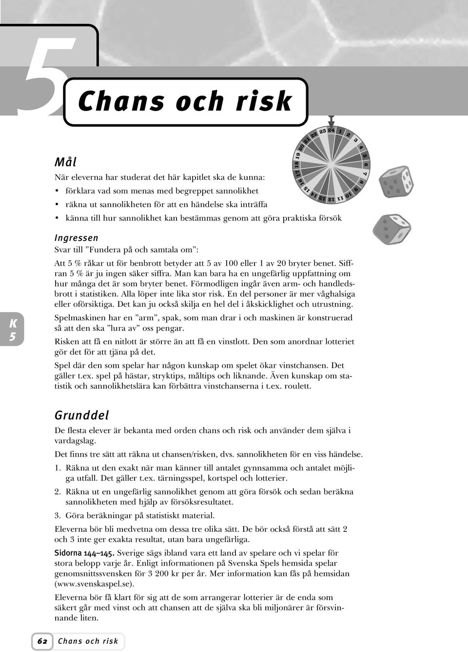 Siffran % är ju ingen säker siffra. an kan bara ha en ungefärlig uppfattning om hur många det är som bryter benet. Förmodligen ingår även arm- och handledsbrott i statistiken.