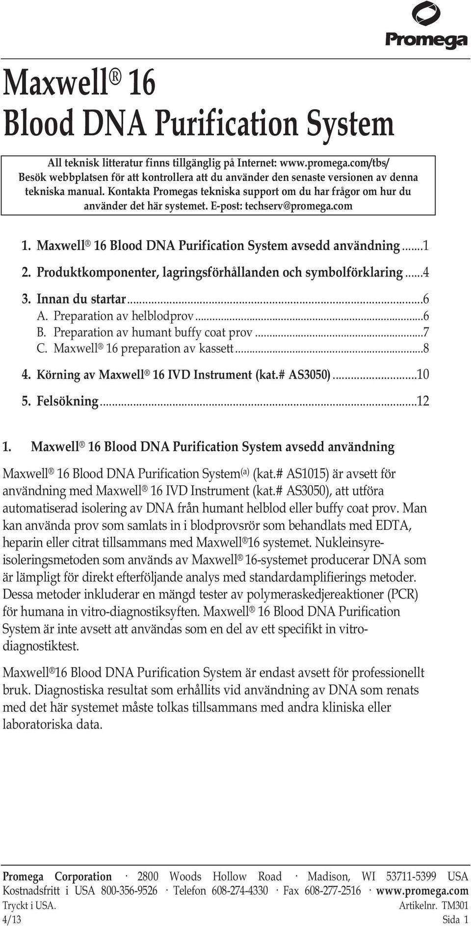 E-post: techserv@promega.com 1. Maxwell 16 Blood DNA Purification System avsedd användning...1 2. Produktkomponenter, lagringsförhållanden och symbolförklaring...4 3. Innan du startar...6 A.