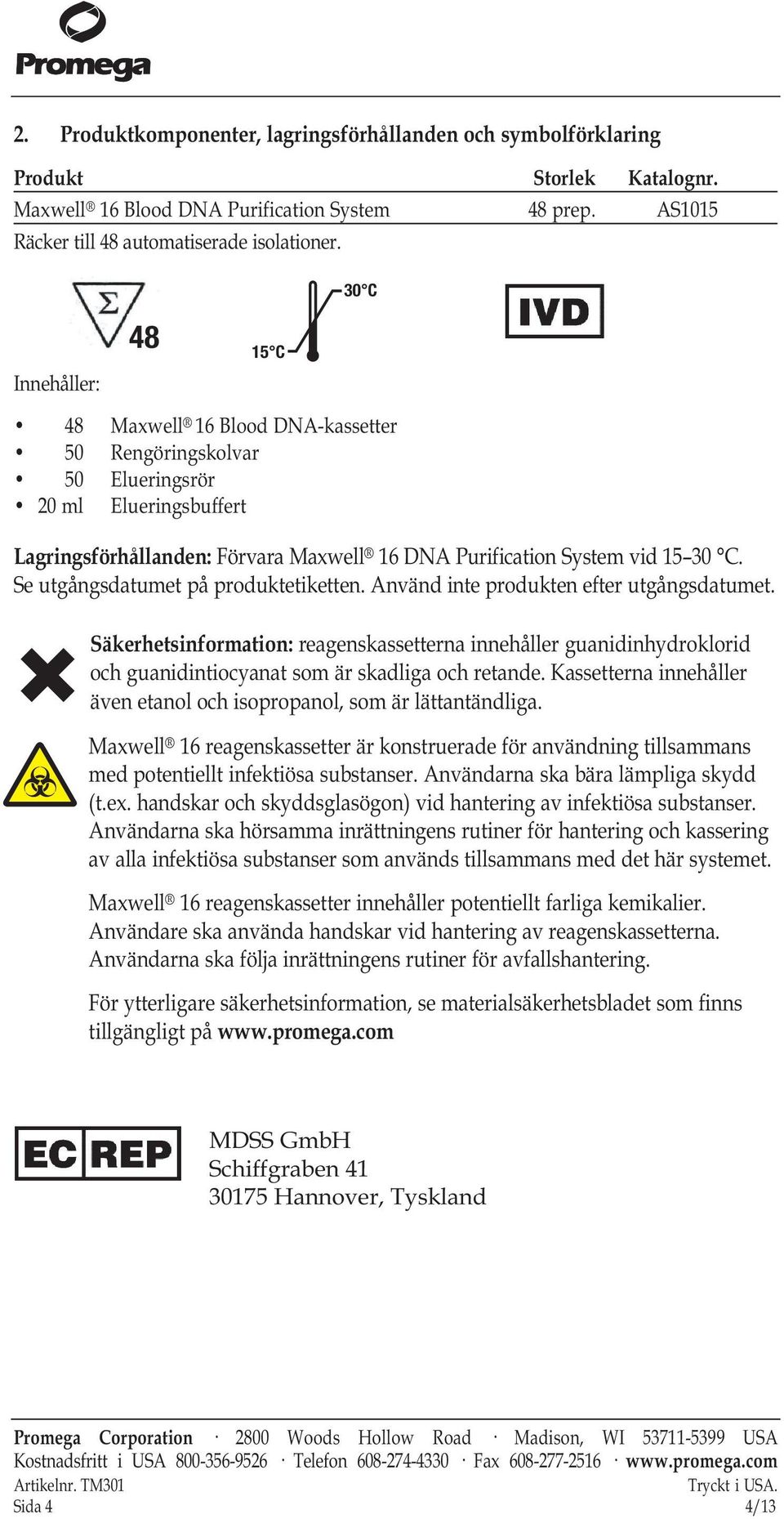 Se utgångsdatumet på produktetiketten. Använd inte produkten efter utgångsdatumet.