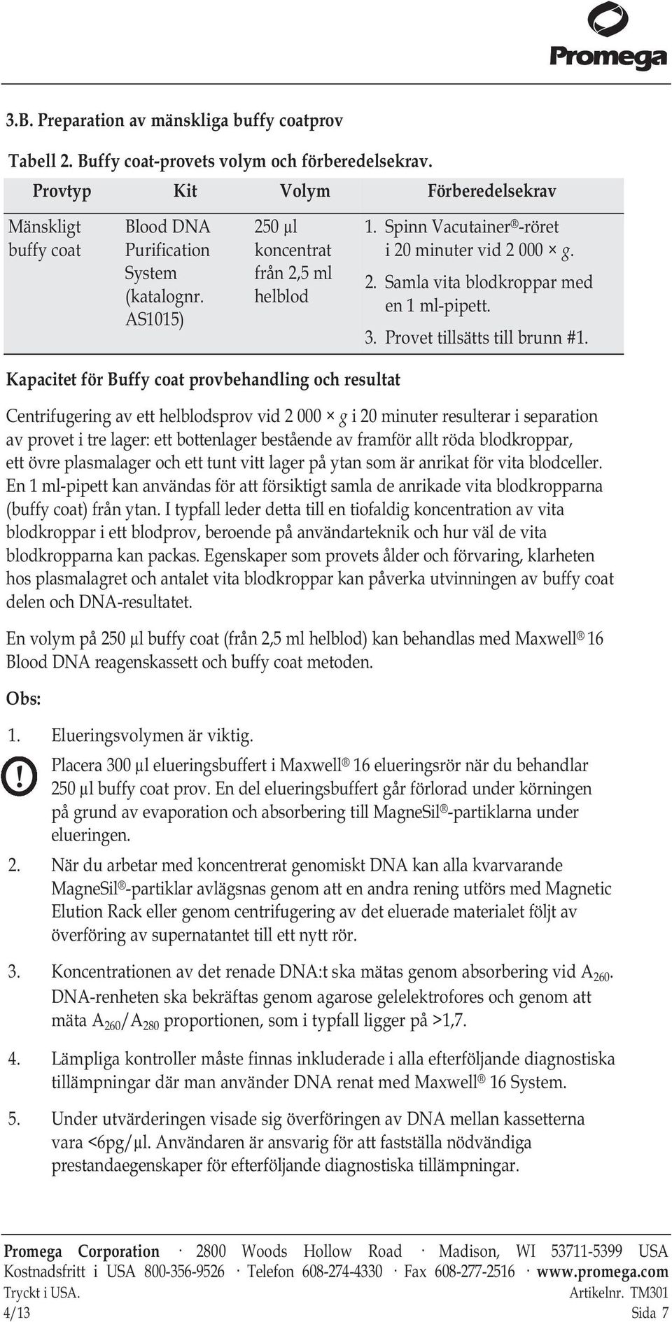 allt röda blodkroppar, ett övre plasmalager och ett tunt vitt lager på ytan som är anrikat för vita blodceller.