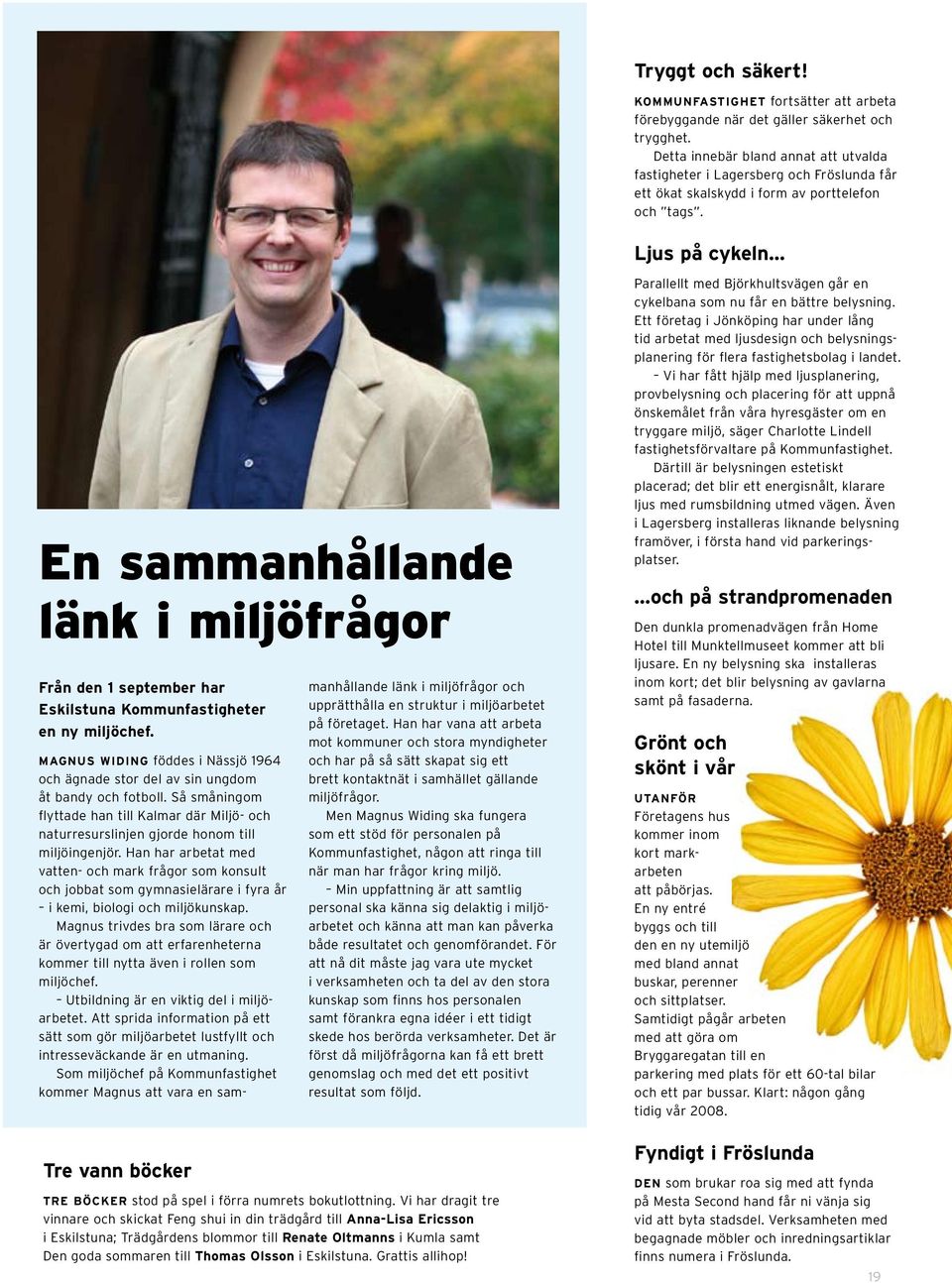 Ljus på cykeln En sammanhållande länk i miljöfrågor Från den 1 september har Eskilstuna Kommunfastigheter en ny miljöchef.