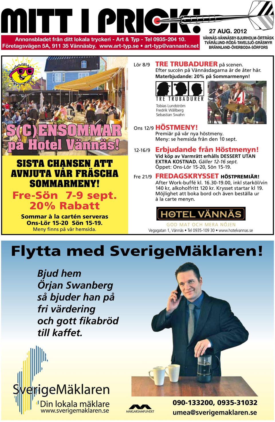 Materbjudande: 20% på Sommarmenyn! S(C)ENSOMMAR på Hotel Vännäs! SISTA CHANSEN ATT AVNJUTA VÅR FRÄSCHA SOMMARMENY! Fre-Sön 7-9 sept. 20% Rabatt Sommar à la cartén serveras Ons-Lör 15-20 Sön 15-19.