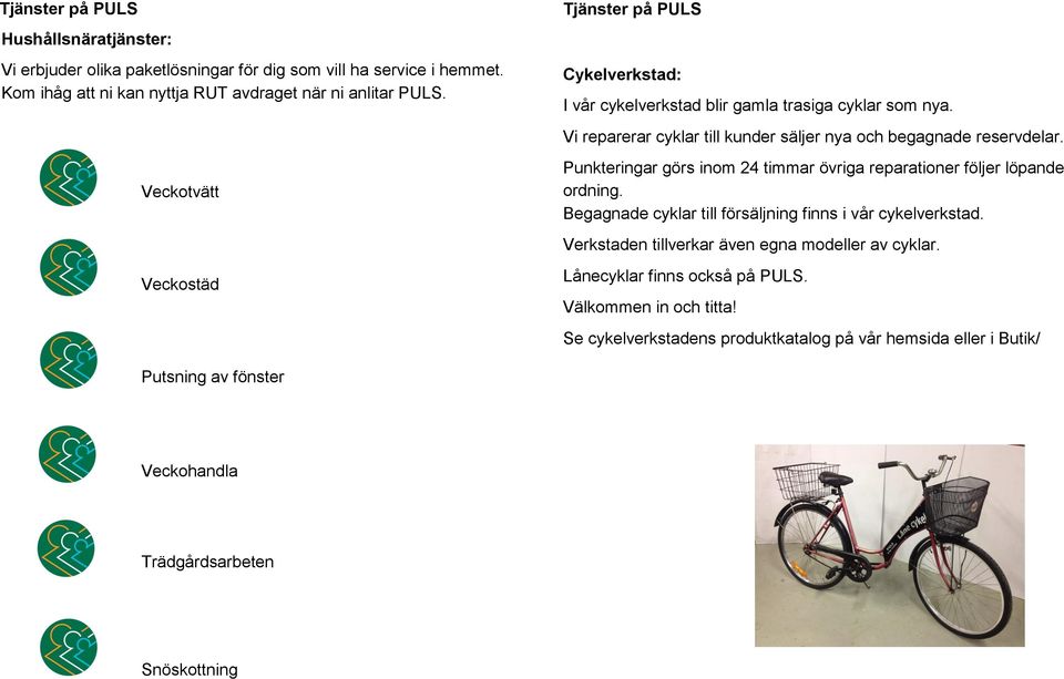 Punkteringar görs inom 24 timmar övriga reparationer följer löpande ordning. Begagnade cyklar till försäljning finns i vår cykelverkstad.