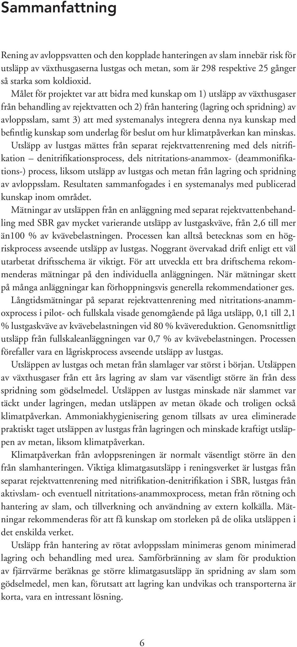 integrera denna nya kunskap med befintlig kunskap som underlag för beslut om hur klimatpåverkan kan minskas.