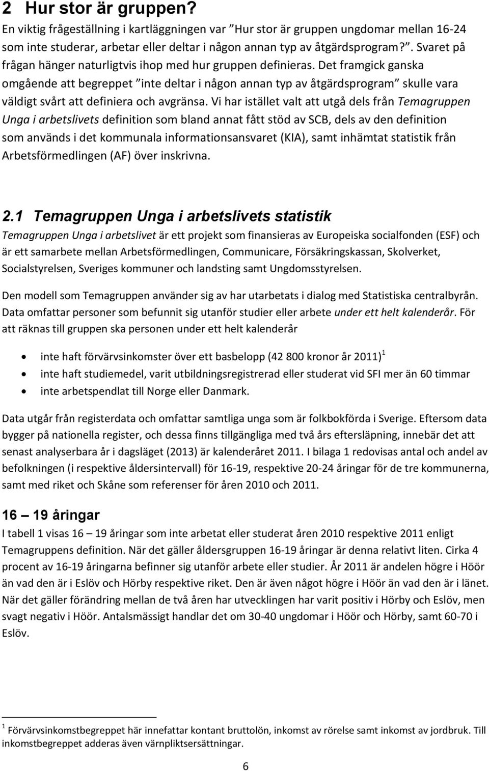 Det framgick ganska omgående att begreppet inte deltar i någon annan typ av åtgärdsprogram skulle vara väldigt svårt att definiera och avgränsa.