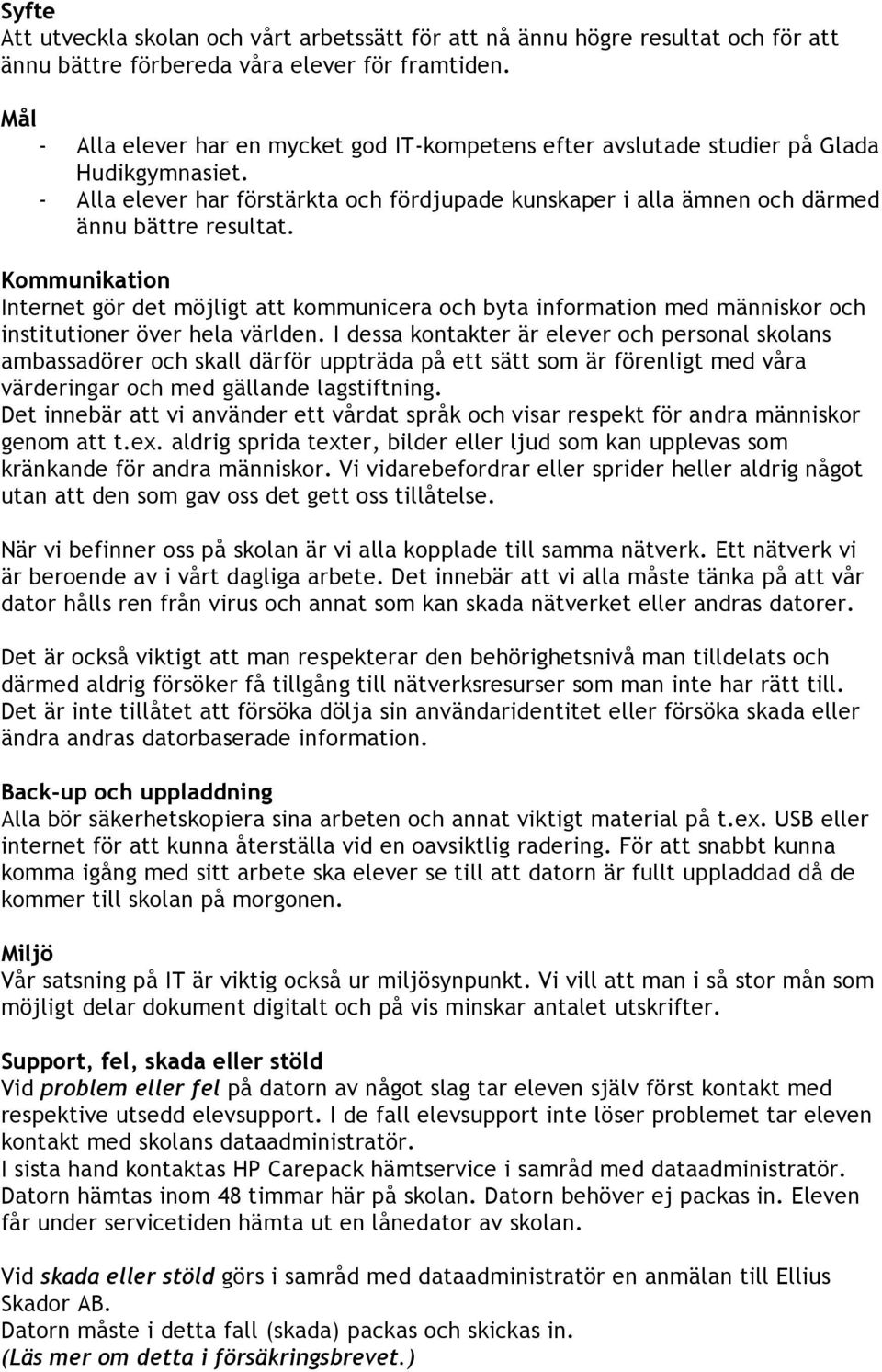 Kommunikation Internet gör det möjligt att kommunicera och byta information med människor och institutioner över hela världen.