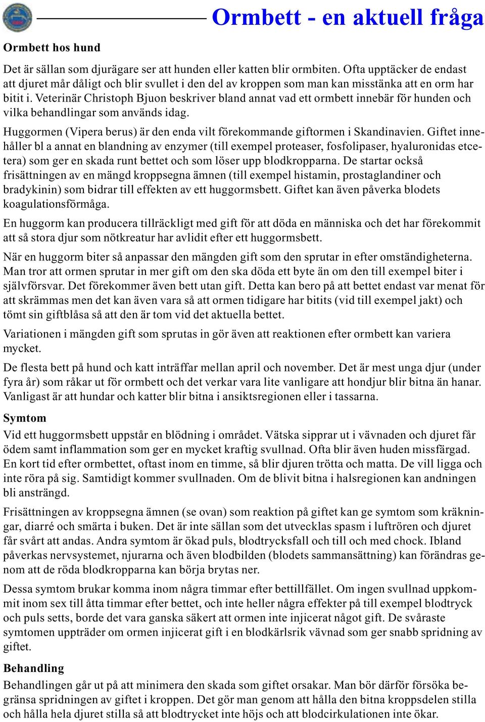 Veterinär Christoph Bjuon beskriver bland annat vad ett ormbett innebär för hunden och vilka behandlingar som används idag.