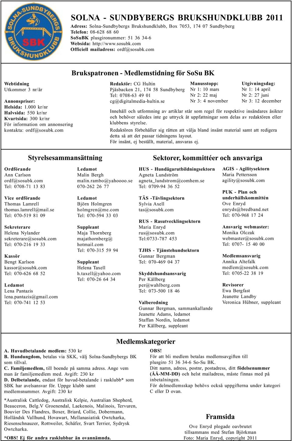 000 kr/nr Halvsida: 550 kr/nr Kvartsida: 300 kr/nr För information om annonsering kontakta: ordf@sosubk.