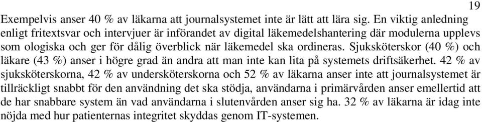 Sjuksköterskor (40 %) och läkare (43 %) anser i högre grad än andra att man inte kan lita på systemets driftsäkerhet.