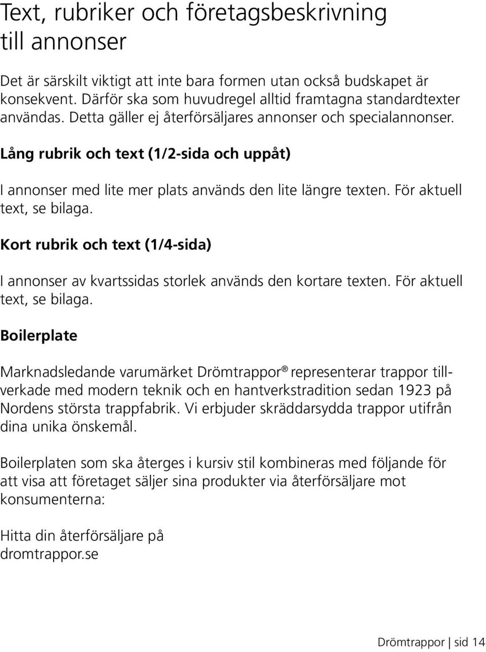 Lång rubrik och text (1/2-sida och uppåt) I annonser med lite mer plats används den lite längre texten. För aktuell text, se bilaga.