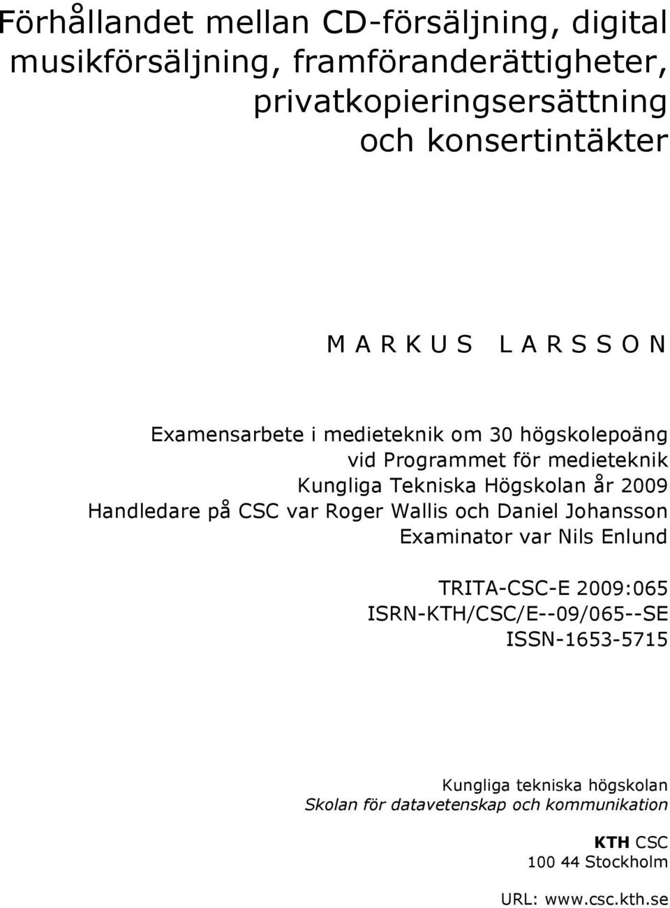 Högskolan år 2009 Handledare på CSC var Roger Wallis och Daniel Johansson Examinator var Nils Enlund TRITA-CSC-E 2009:065