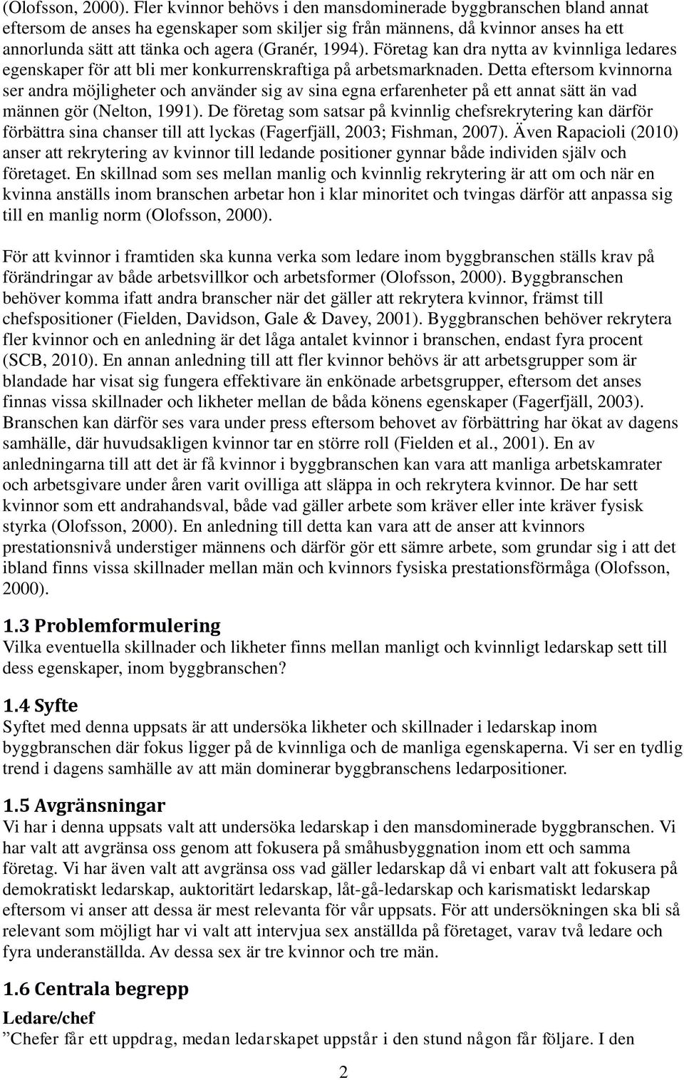 1994). Företag kan dra nytta av kvinnliga ledares egenskaper för att bli mer konkurrenskraftiga på arbetsmarknaden.