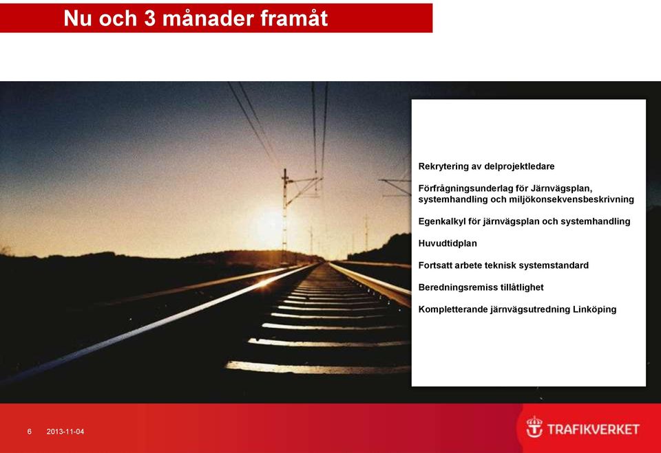 järnvägsplan och systemhandling Huvudtidplan Fortsatt arbete teknisk