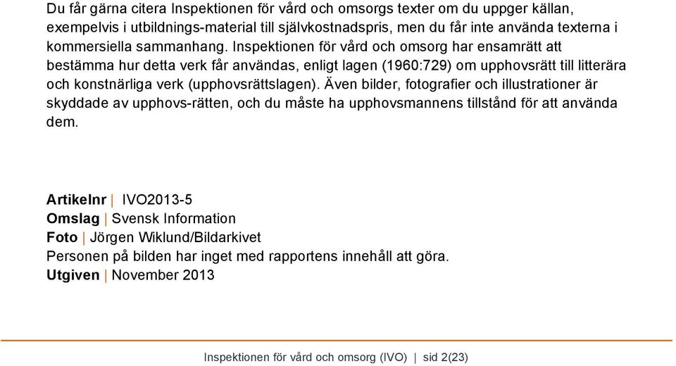 Inspektionen för vård och omsorg har ensamrätt att bestämma hur detta verk får användas, enligt lagen (1960:729) om upphovsrätt till litterära och konstnärliga verk