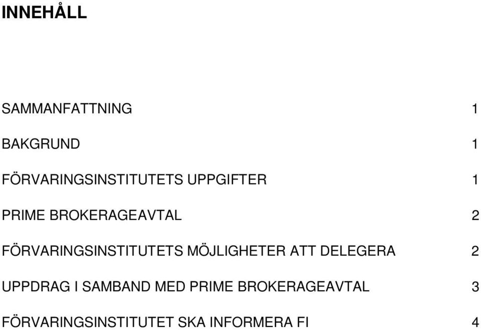 FÖRVARINGSINSTITUTETS MÖJLIGHETER ATT DELEGERA 2 UPPDRAG