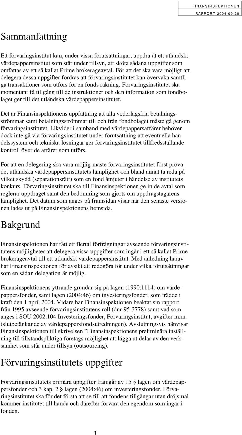 Förvaringsinstitutet ska momentant få tillgång till de instruktioner och den information som fondbolaget ger till det utländska värdepappersinstitutet.