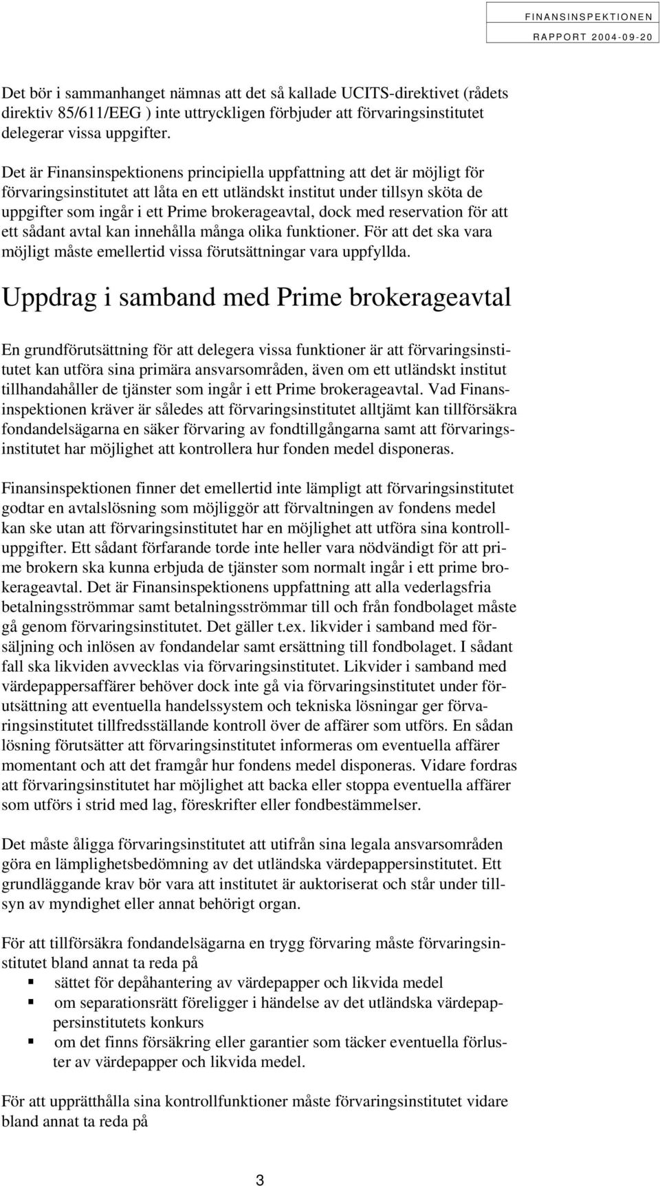 brokerageavtal, dock med reservation för att ett sådant avtal kan innehålla många olika funktioner. För att det ska vara möjligt måste emellertid vissa förutsättningar vara uppfyllda.