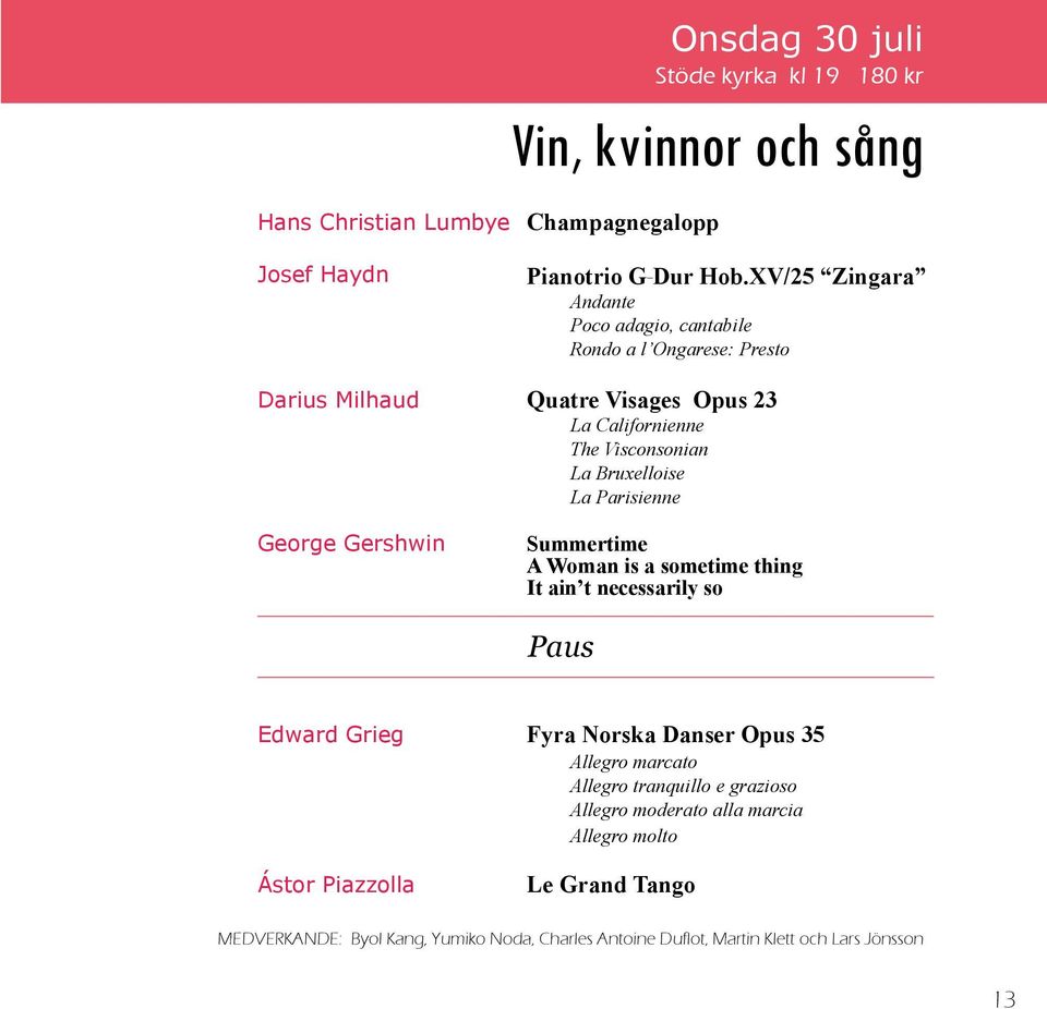 La Parisienne George Gershwin Summertime A Woman is a sometime thing It ain t necessarily so Paus Edward Grieg Fyra Norska Danser Opus 35 Allegro marcato