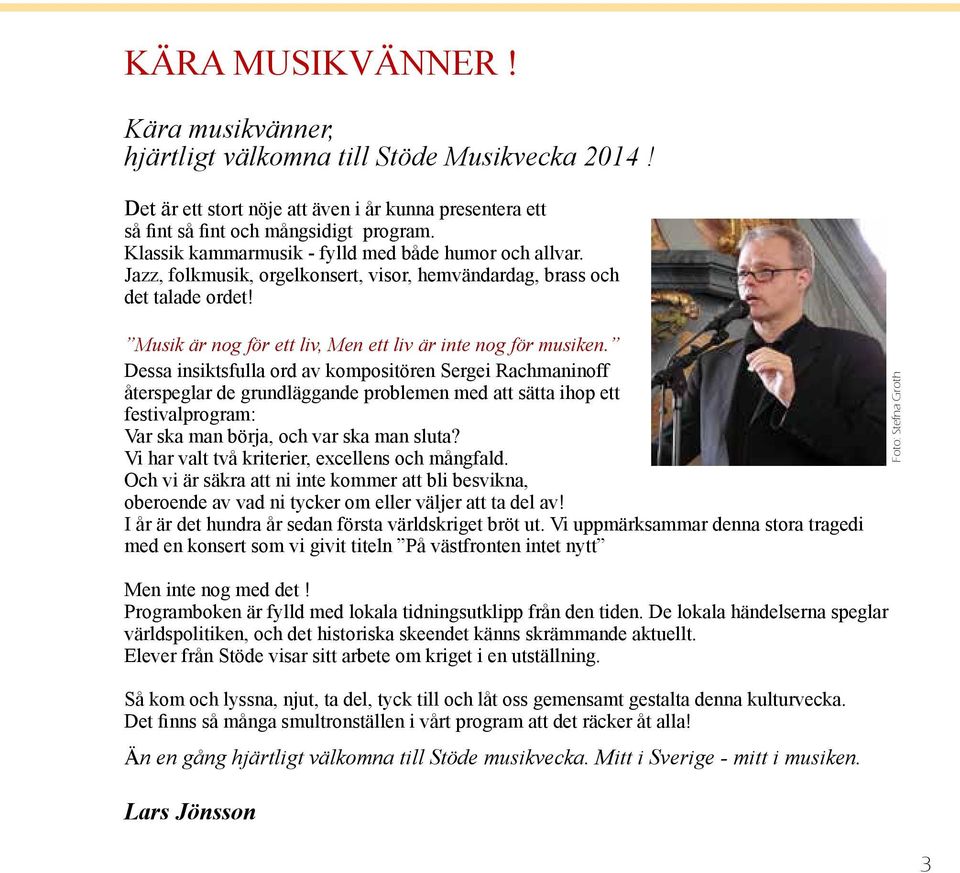 Dessa insiktsfulla ord av kompositören Sergei Rachmaninoff återspeglar de grundläggande problemen med att sätta ihop ett festivalprogram: Var ska man börja, och var ska man sluta?