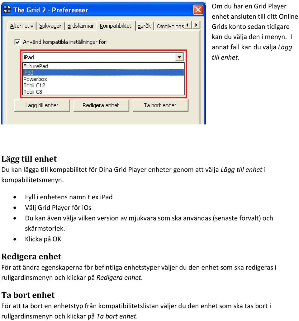 Fyll i enhetens namn t ex ipad Välj Grid Player för ios Du kan även välja vilken version av mjukvara som ska användas (senaste förvalt) och skärmstorlek.