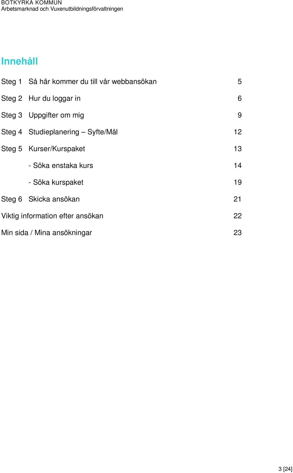 Kurser/Kurspaket 13 - Söka enstaka kurs 14 - Söka kurspaket 19 Steg 6 Skicka