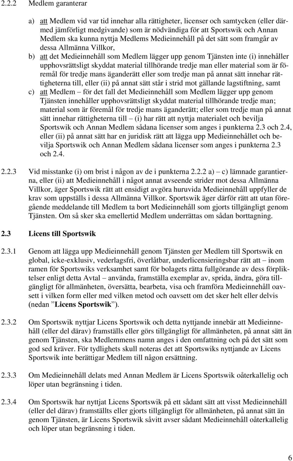 tillhörande tredje man eller material som är föremål för tredje mans äganderätt eller som tredje man på annat sätt innehar rättigheterna till, eller (ii) på annat sätt står i strid mot gällande