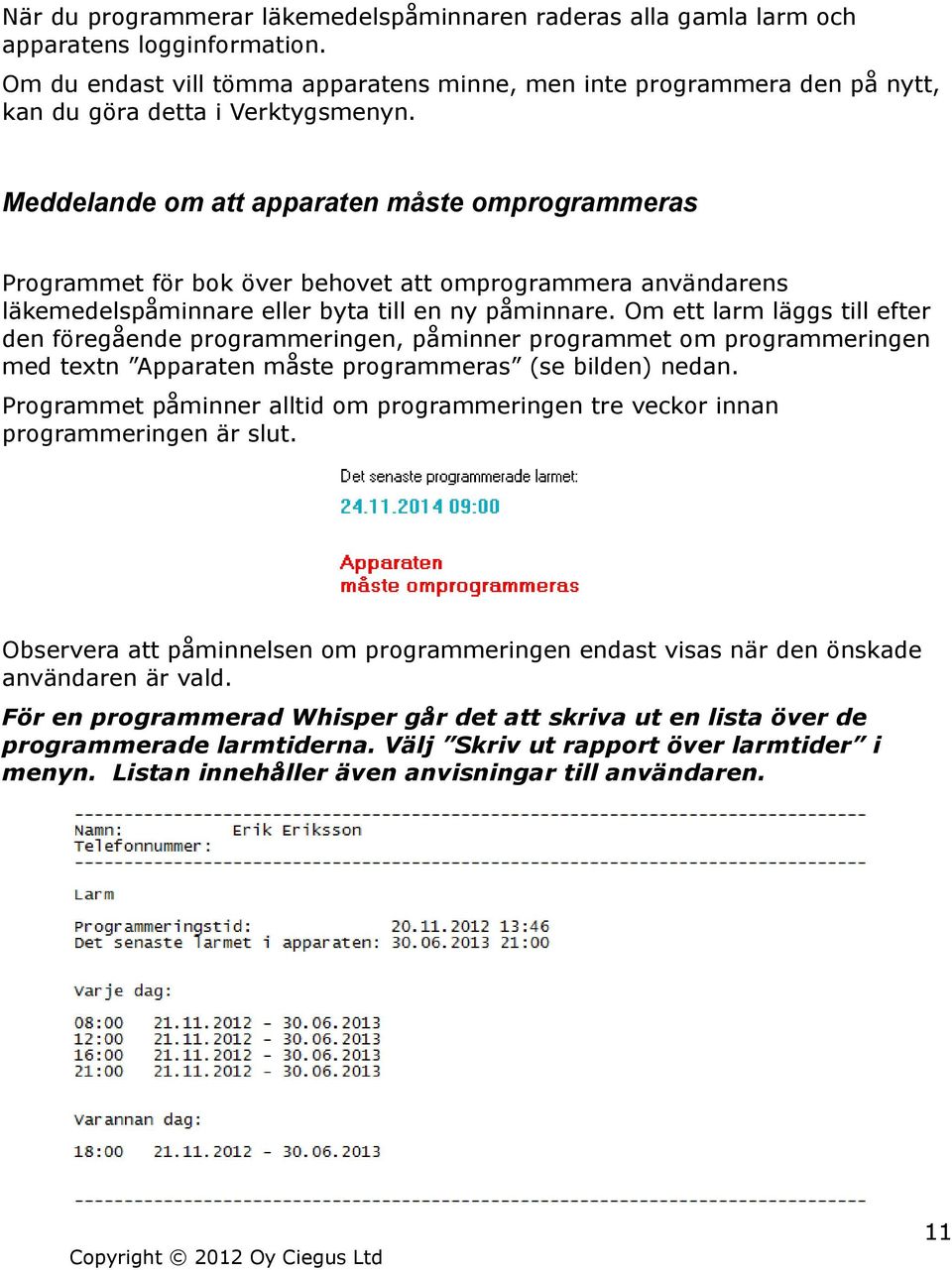 Meddelande om att apparaten måste omprogrammeras Programmet för bok över behovet att omprogrammera användarens läkemedelspåminnare eller byta till en ny påminnare.