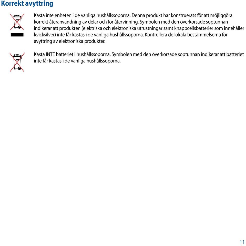 Symbolen med den överkorsade soptunnan indikerar att produkten (elektriska och elektroniska utrustningar samt knappcellsbatterier som innehåller
