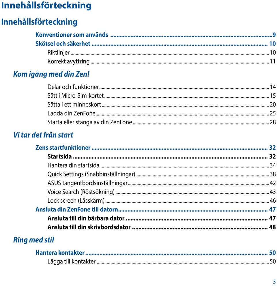 ..28 Zens startfunktioner... 32 Startsida... 32 Hantera din startsida...34 Quick Settings (Snabbinställningar)...38 ASUS tangentbordsinställningar...42 Voice Search (Röstsökning).