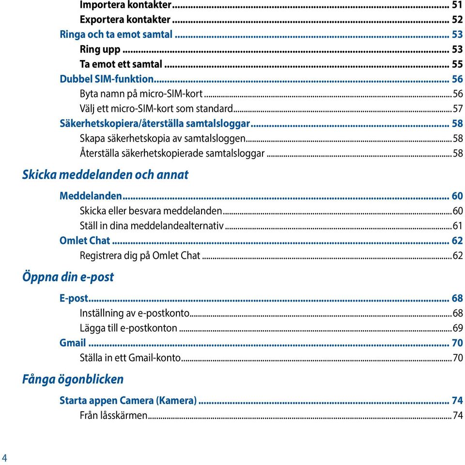 ..58 Skicka meddelanden och annat Meddelanden... 60 Skicka eller besvara meddelanden...60 Ställ in dina meddelandealternativ...61 Omlet Chat... 62 Registrera dig på Omlet Chat.