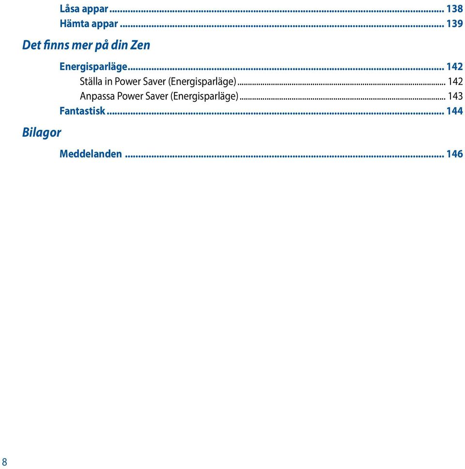.. 142 Ställa in Power Saver (Energisparläge).