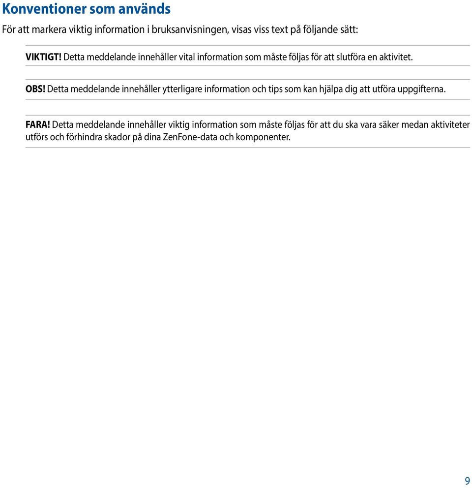 Detta meddelande innehåller ytterligare information och tips som kan hjälpa dig att utföra uppgifterna. FARA!