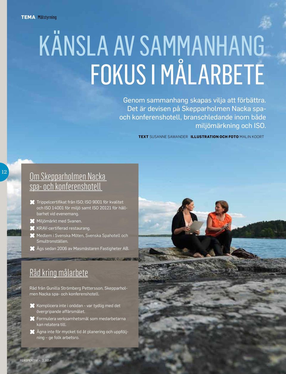 Text Susanne Sawander illustration och Foto Malin Koort 12 Om Skepparholmen Nacka spa- och konferenshotell LLTrippelcertifikat från ISO; ISO 9001 för kvalitet och ISO 14001 för miljö samt ISO 20121