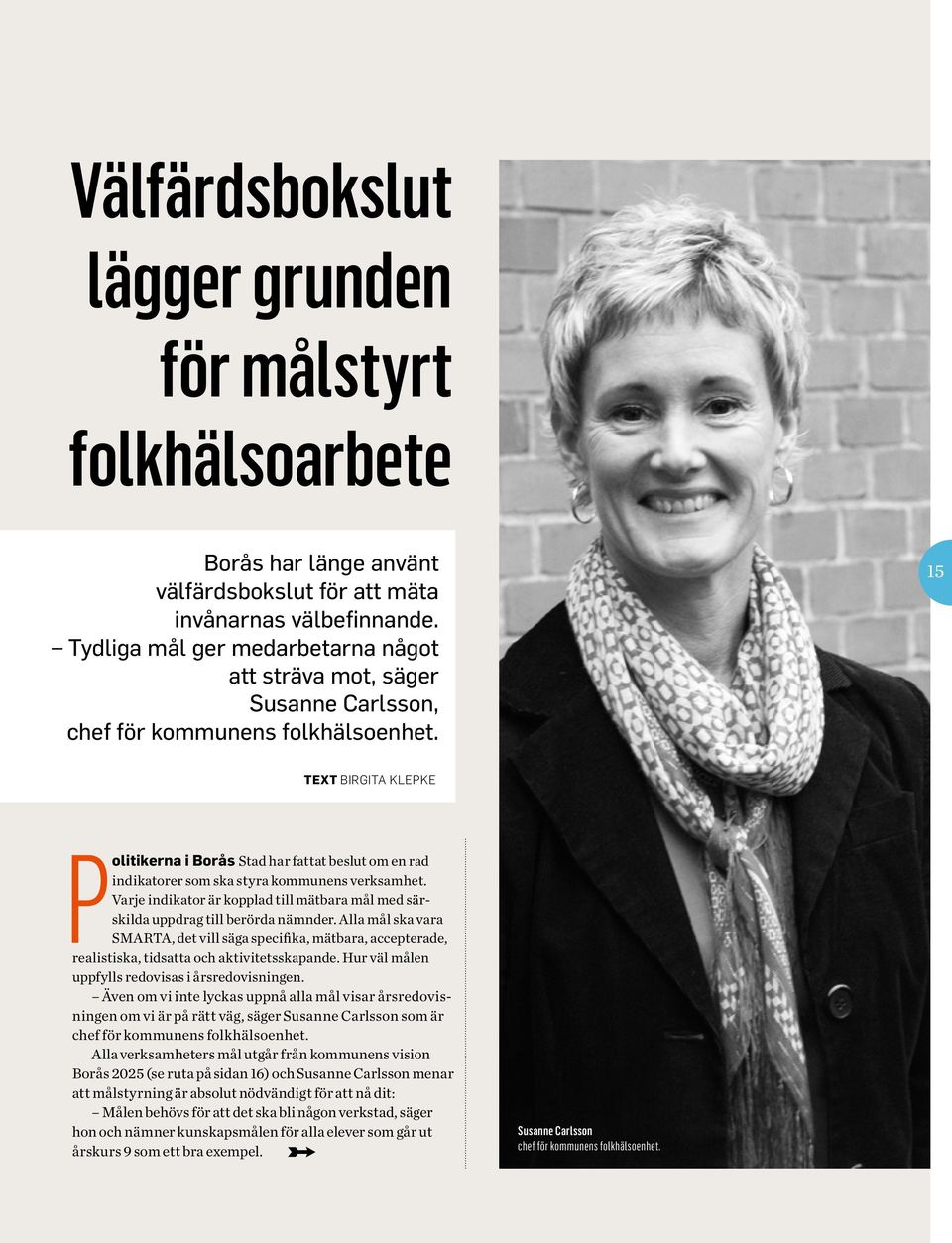 15 Text BIRGITA KLEPKE Politikerna i Borås Stad har fattat beslut om en rad indikatorer som ska styra kommunens verksamhet.