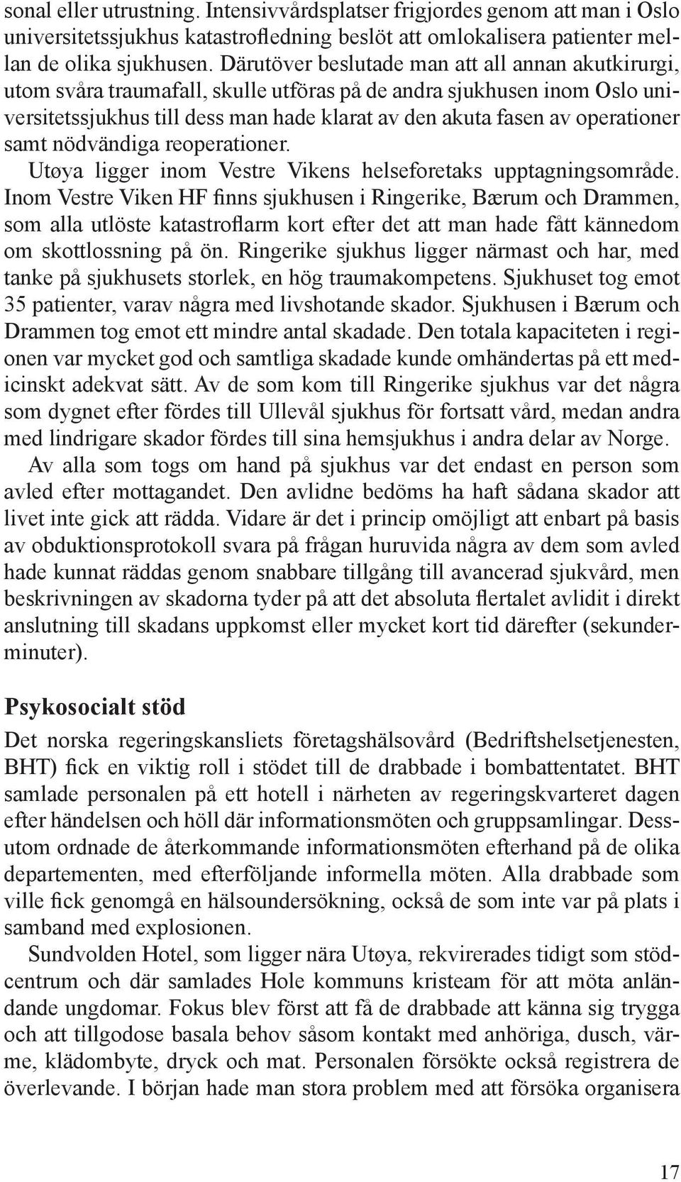 operationer samt nödvändiga reoperationer. Utøya ligger inom Vestre Vikens helseforetaks upptagningsområde.