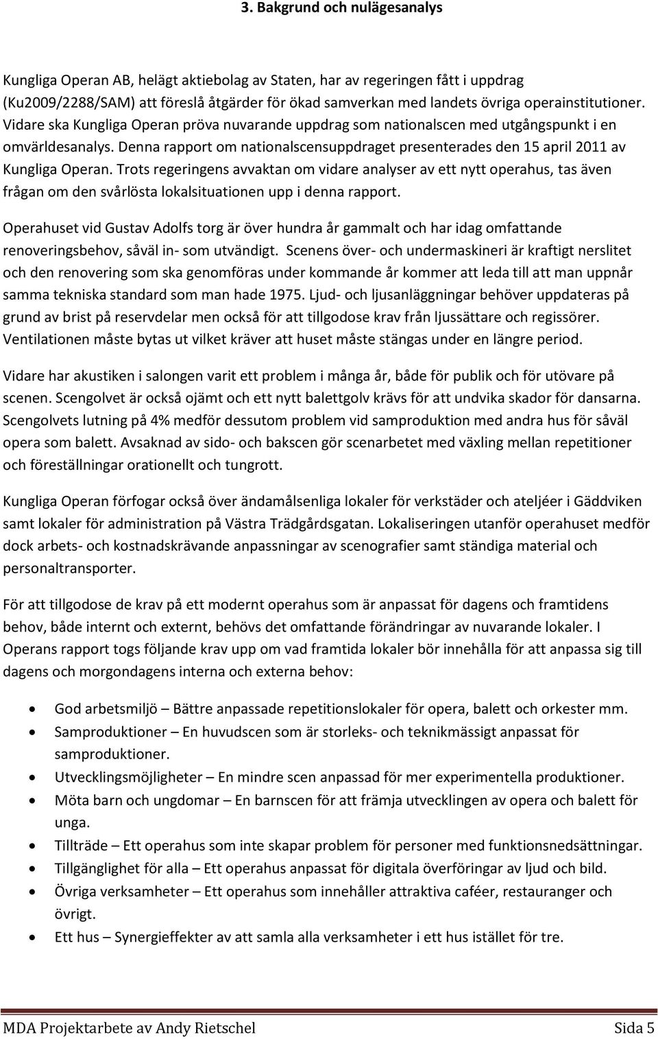 Denna rapport om nationalscensuppdraget presenterades den 15 april 2011 av Kungliga Operan.