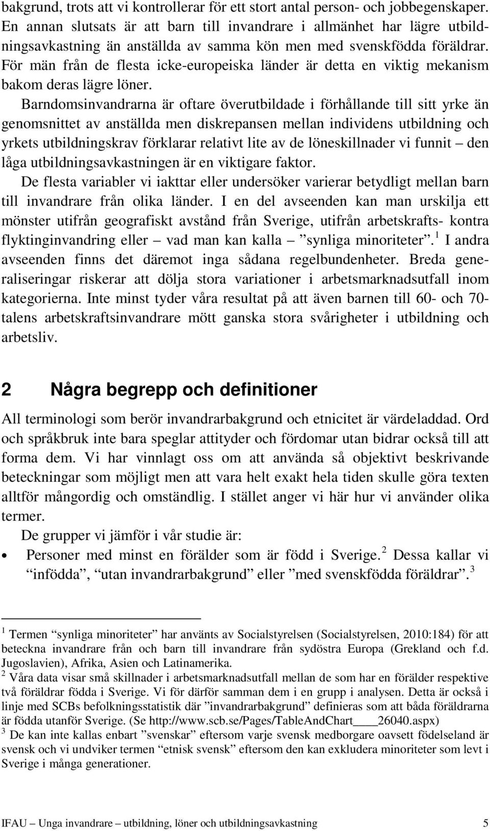 För män från de flesta icke-europeiska länder är detta en viktig mekanism bakom deras lägre löner.