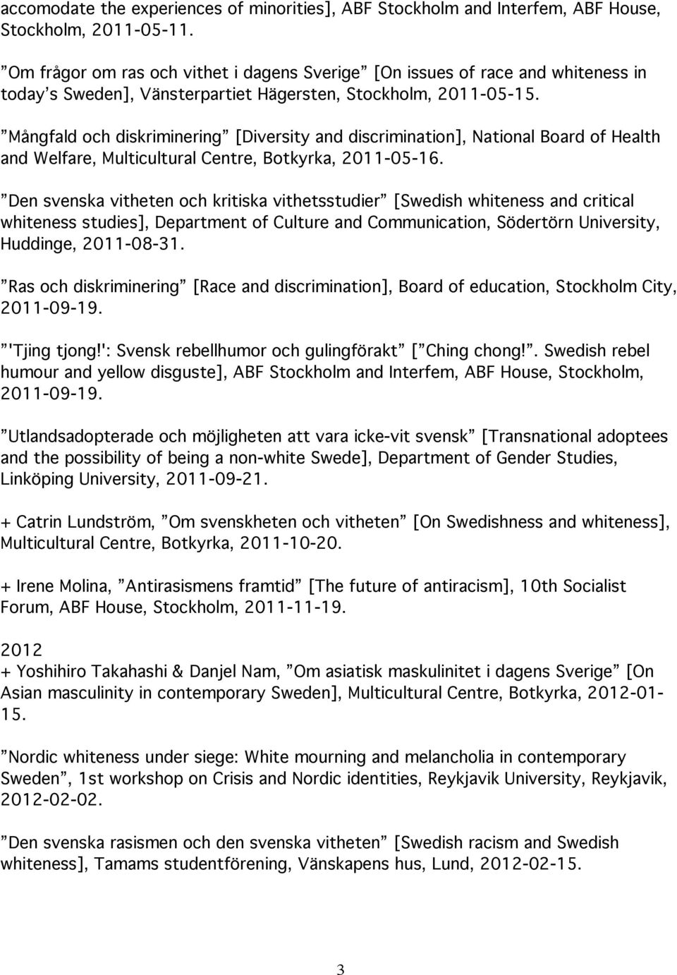 Mångfald och diskriminering [Diversity and discrimination], National Board of Health and Welfare, Multicultural Centre, Botkyrka, 2011-05-16.