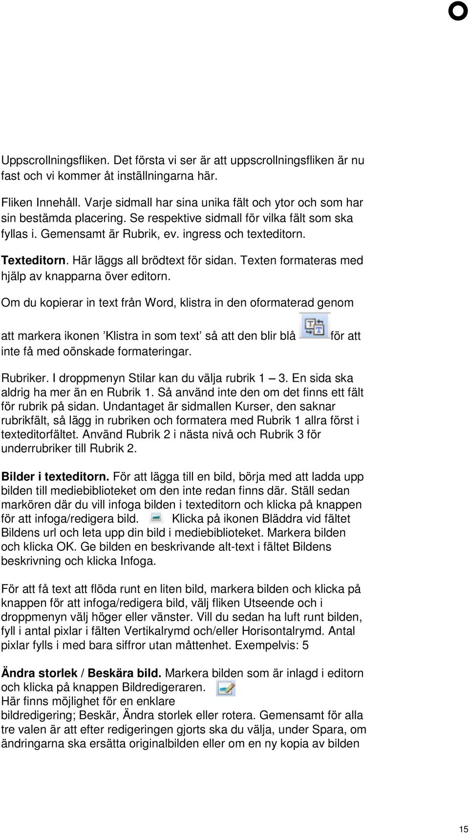 Här läggs all brödtext för sidan. Texten formateras med hjälp av knapparna över editorn.