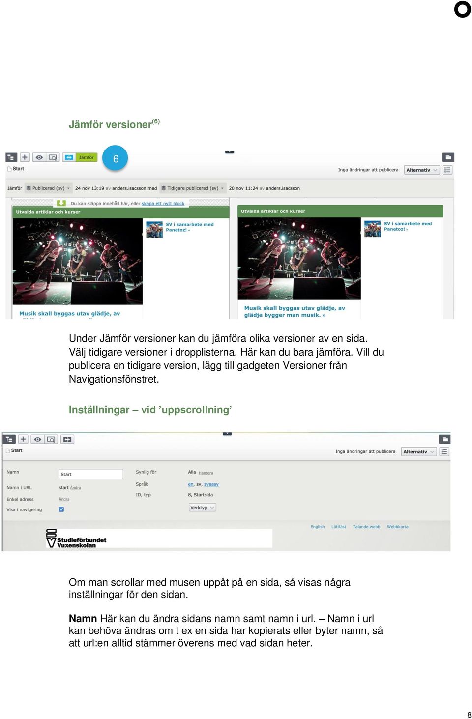 Inställningar vid uppscrollning Om man scrollar med musen uppåt på en sida, så visas några inställningar för den sidan.