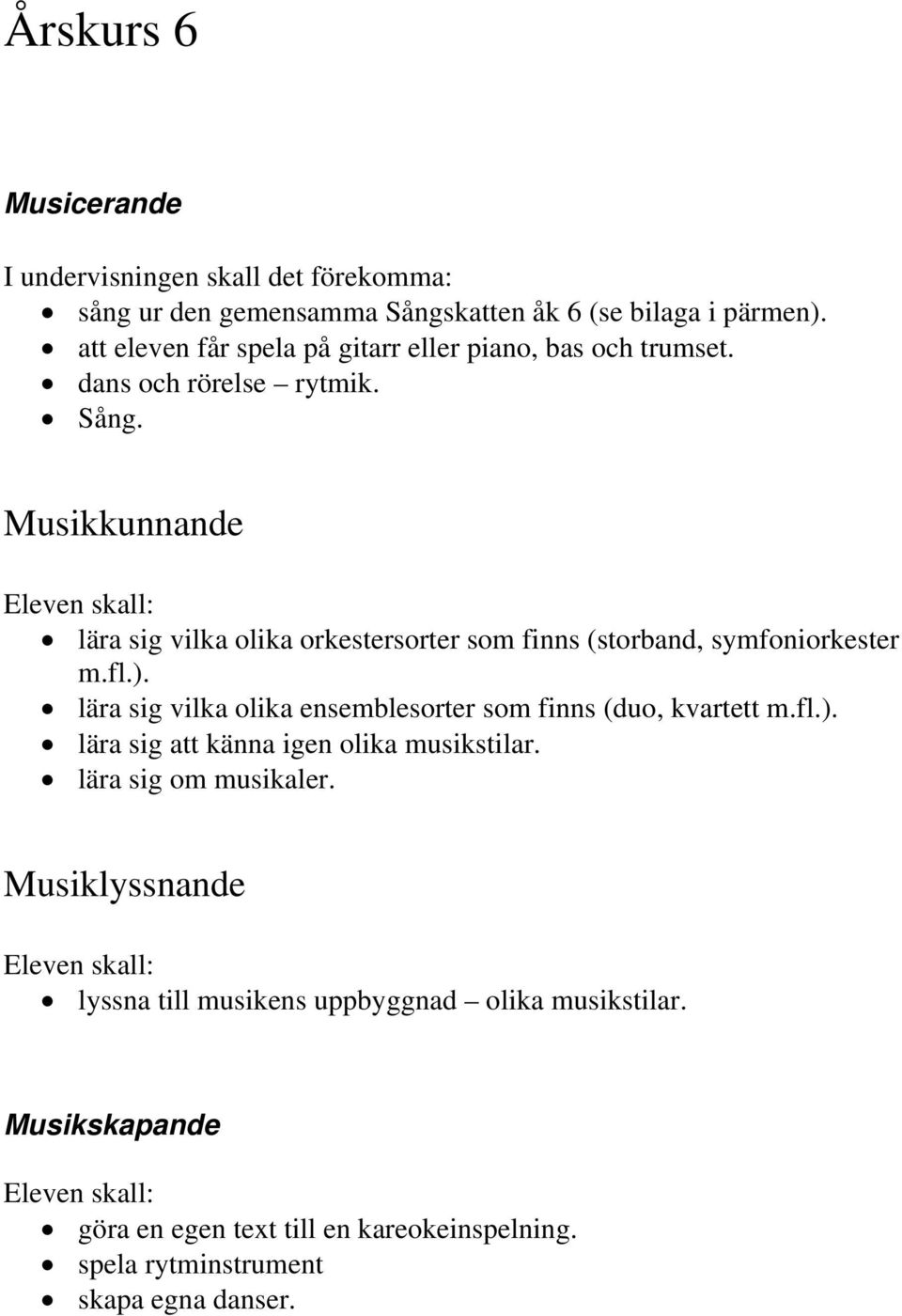 lära sig vilka olika orkestersorter som finns (storband, symfoniorkester m.fl.).