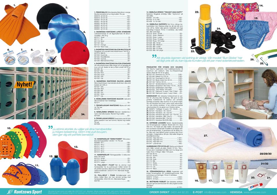 ..150:- 600924 strl 42-4...150:- 600925 strl 44-46...150:- Badmössa Rantzows latex standard Latexbadmössan är ett lågprisalternativ till siliconmodellen. Vikt 30 g. 601017 Svart...9:- 601117 Vit.