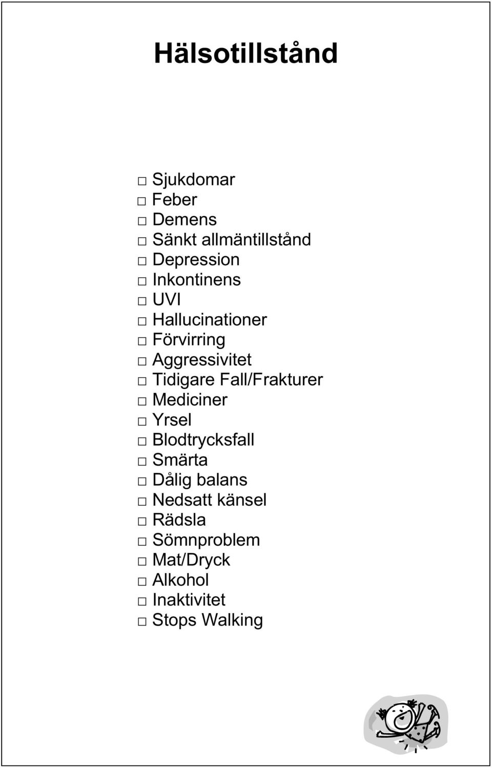 Tidigare Fall/Frakturer Mediciner Yrsel Blodtrycksfall Smärta Dålig