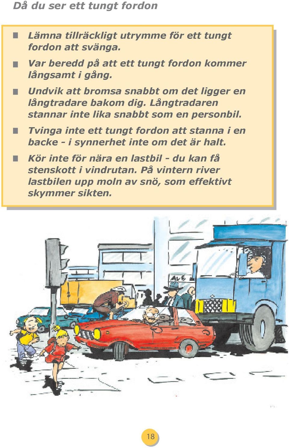 Långtradaren stannar inte lika snabbt som en personbil.