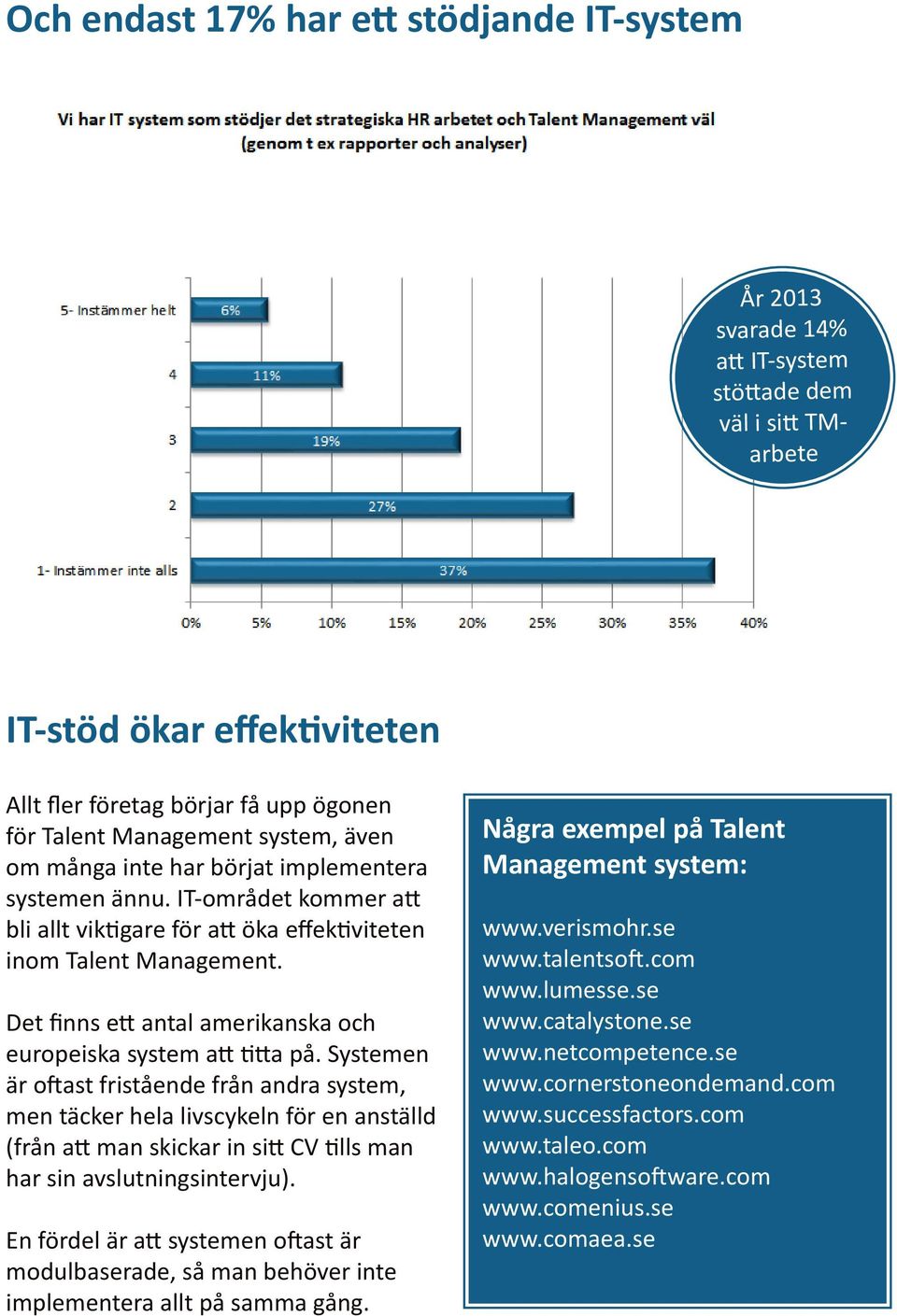 Det finns ett antal amerikanska och europeiska system att titta på.