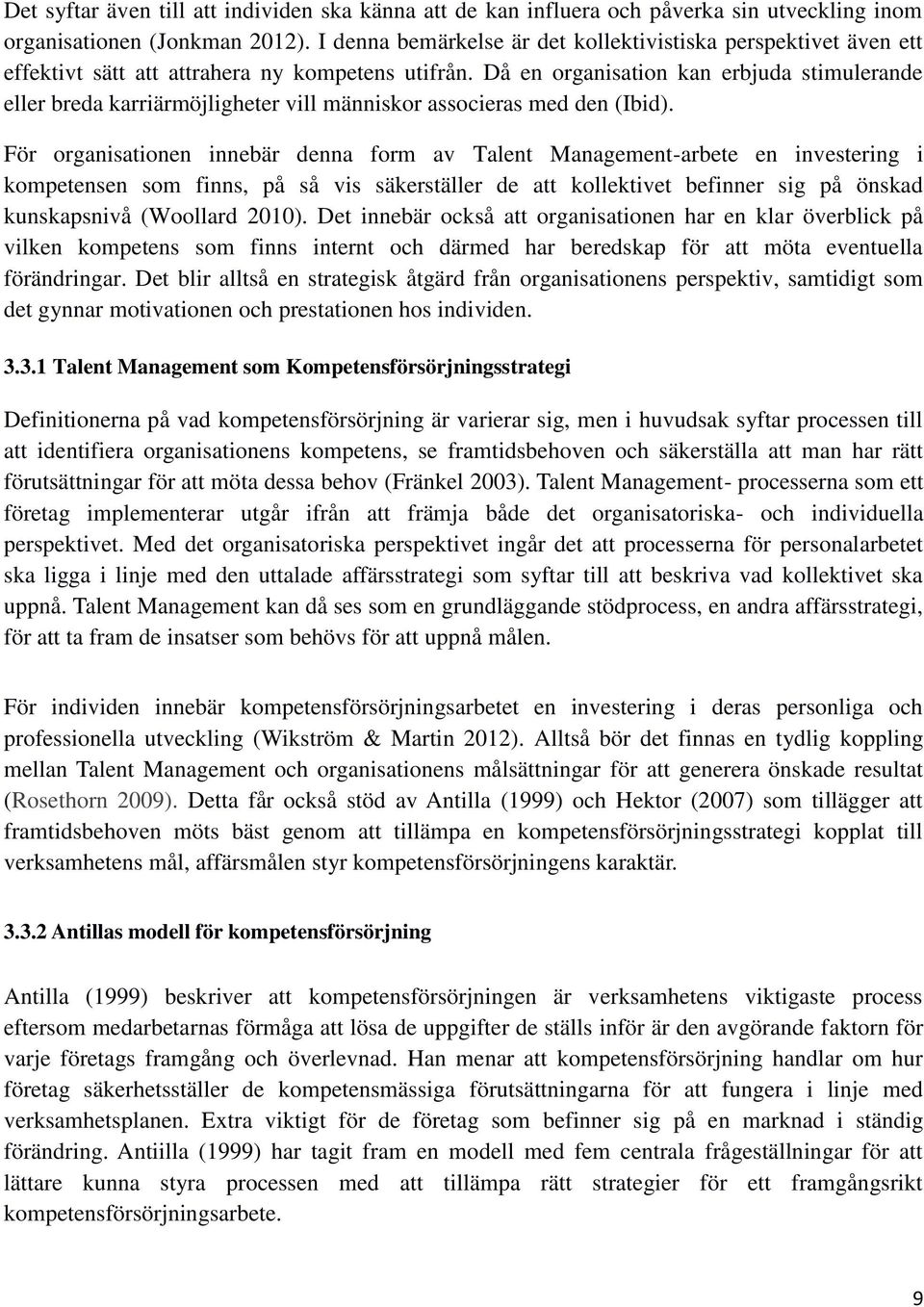 Då en organisation kan erbjuda stimulerande eller breda karriärmöjligheter vill människor associeras med den (Ibid).