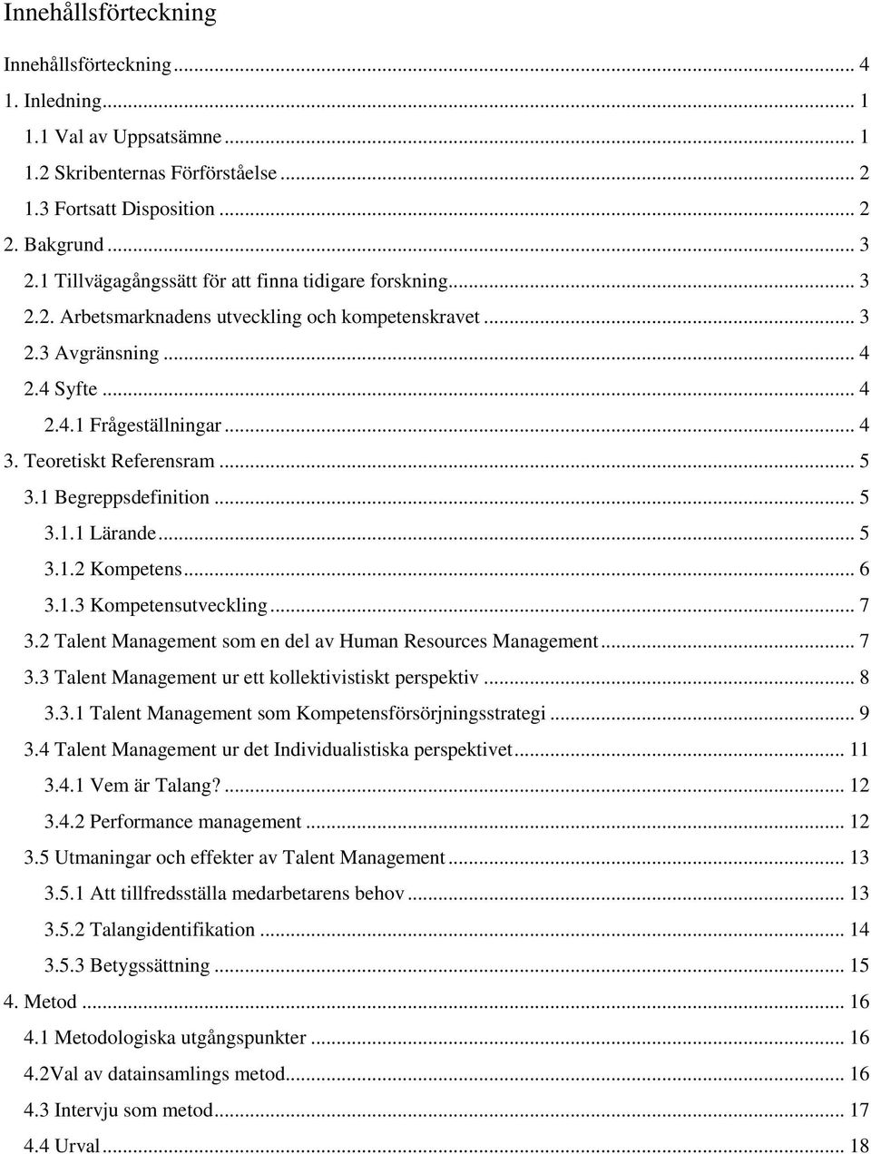 Teoretiskt Referensram... 5 3.1 Begreppsdefinition... 5 3.1.1 Lärande... 5 3.1.2 Kompetens... 6 3.1.3 Kompetensutveckling... 7 3.2 Talent Management som en del av Human Resources Management... 7 3.3 Talent Management ur ett kollektivistiskt perspektiv.