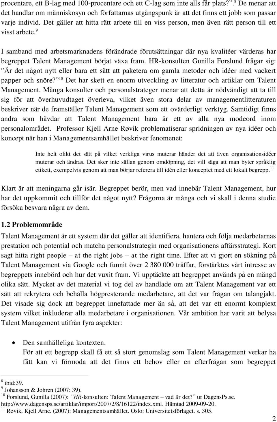 Det gäller att hitta rätt arbete till en viss person, men även rätt person till ett visst arbete.