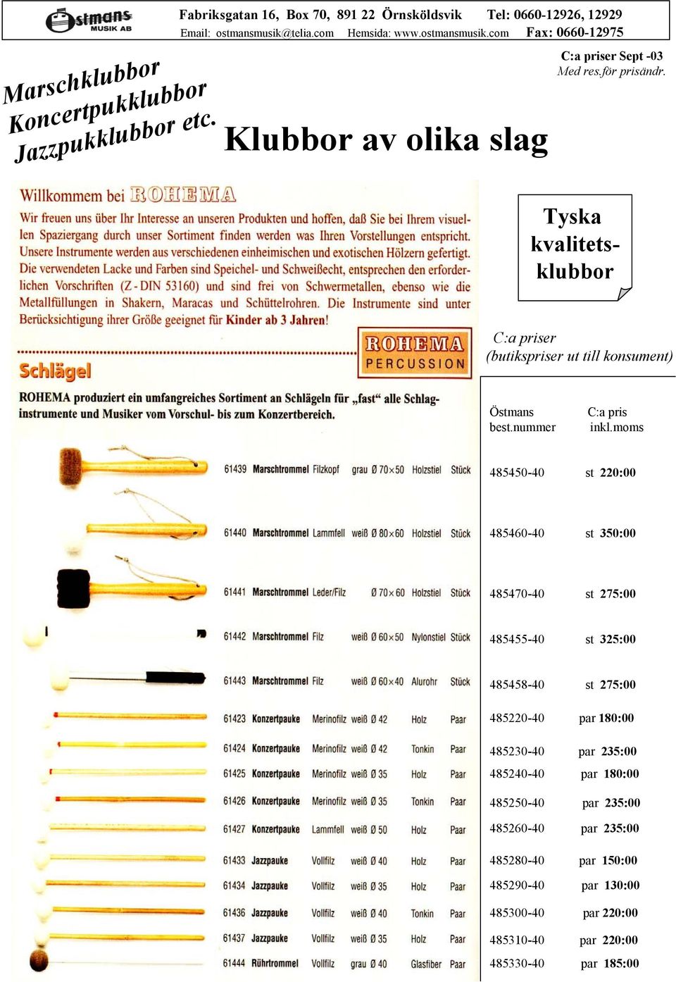 Tyska kvalitetsklubbor C:a priser (butikspriser ut till konsument) Östmans best.nummer C:a pris inkl.