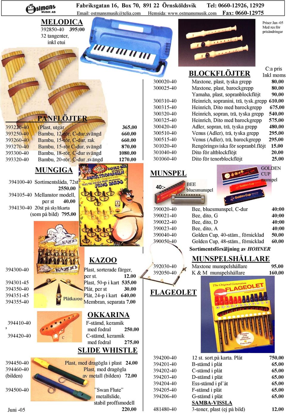 00 393320-40 Bambu, 20-rör, C-dur,svängd 1270.00 MUNGIGA 394100-40 Sortimentslåda, 72st 2550.00 394105-40 Mellanstor modell, per st 40.00 394130-40 20st på skyltkarta (som på bild) 795.